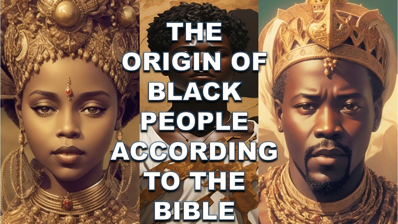THE ORIGIN OF BLACK PEOPLE ACCORDING TO THE BIBLE